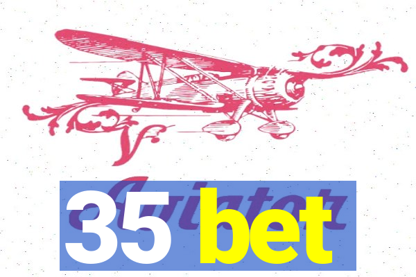 35 bet