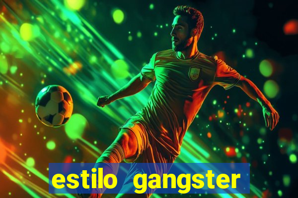 estilo gangster shopping popular
