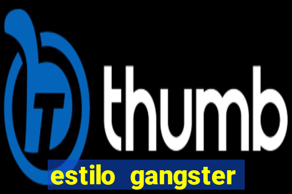 estilo gangster shopping popular