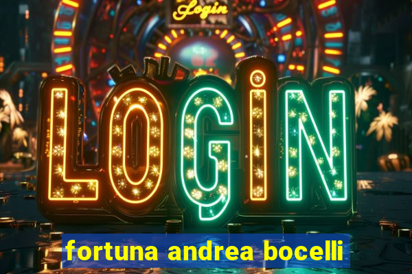 fortuna andrea bocelli