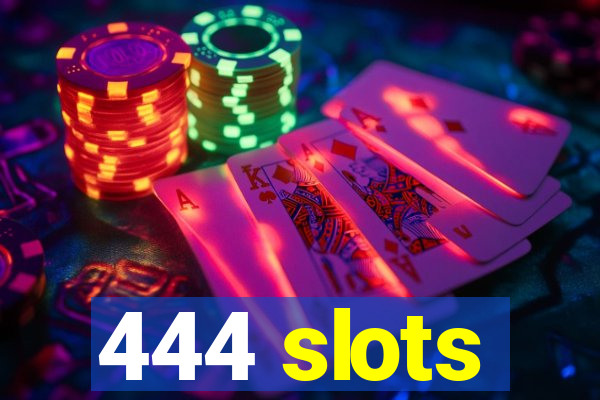 444 slots