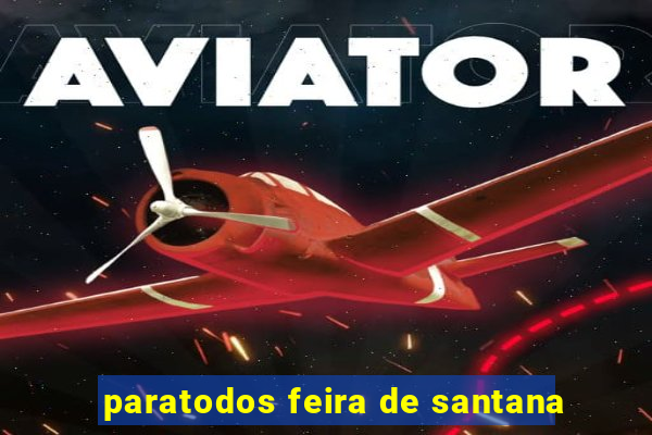 paratodos feira de santana