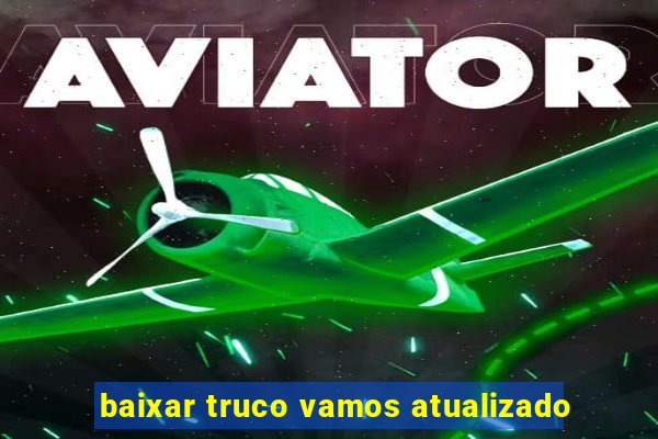 baixar truco vamos atualizado