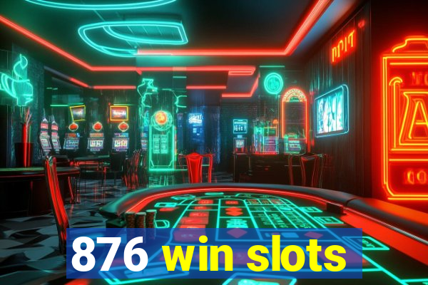 876 win slots