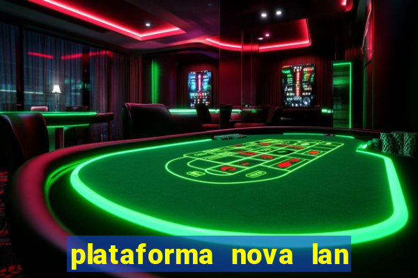 plataforma nova lan  ada hoje 2024
