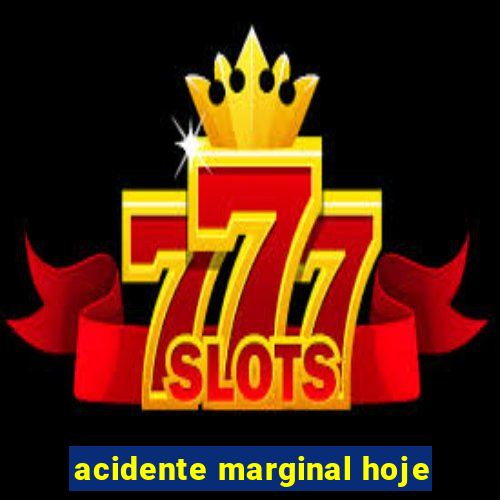 acidente marginal hoje