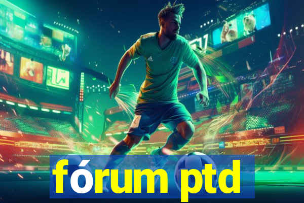 fórum ptd