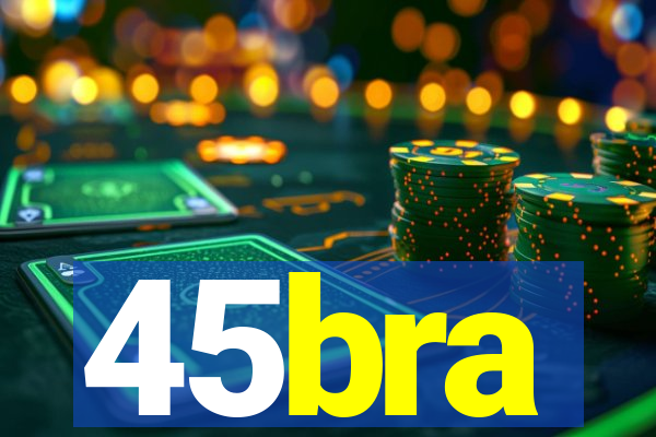 45bra