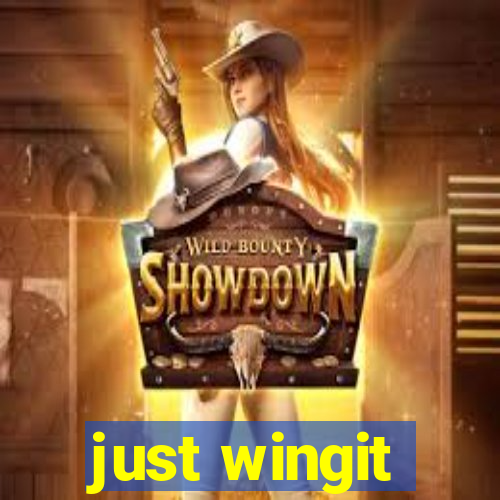just wingit