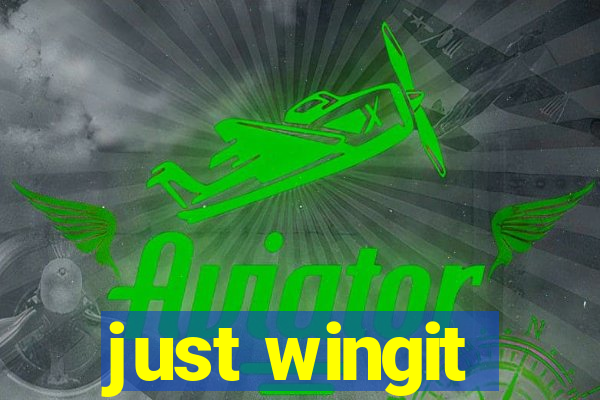 just wingit
