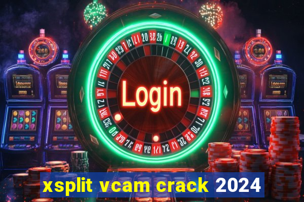 xsplit vcam crack 2024