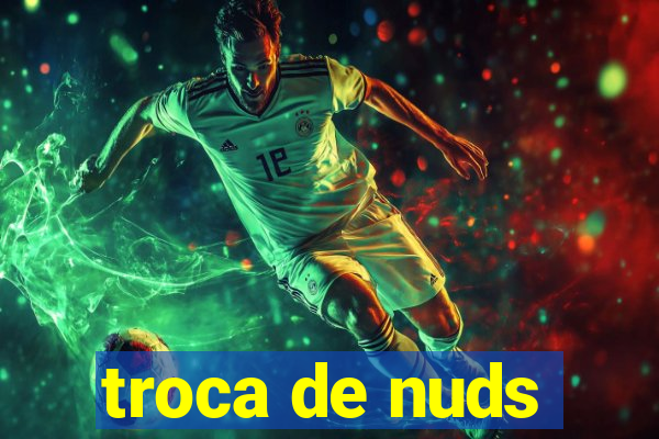 troca de nuds