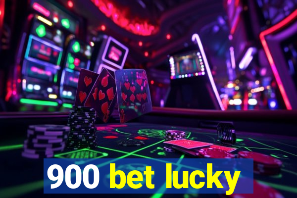 900 bet lucky