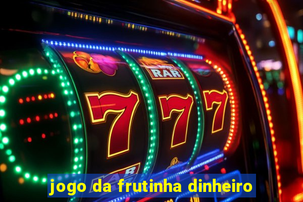 jogo da frutinha dinheiro