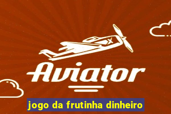 jogo da frutinha dinheiro