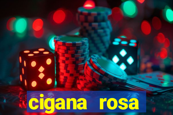 cigana rosa vermelha historia