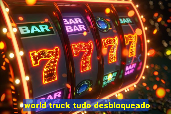 world truck tudo desbloqueado