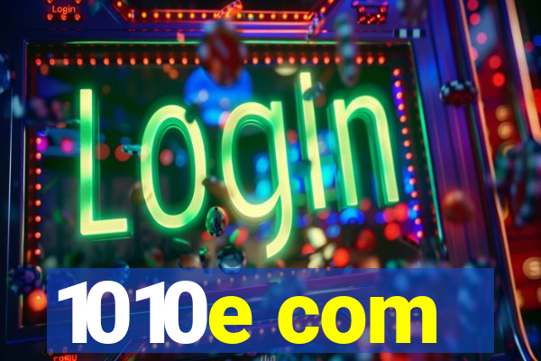1010e com