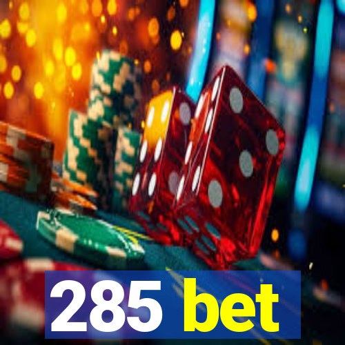 285 bet