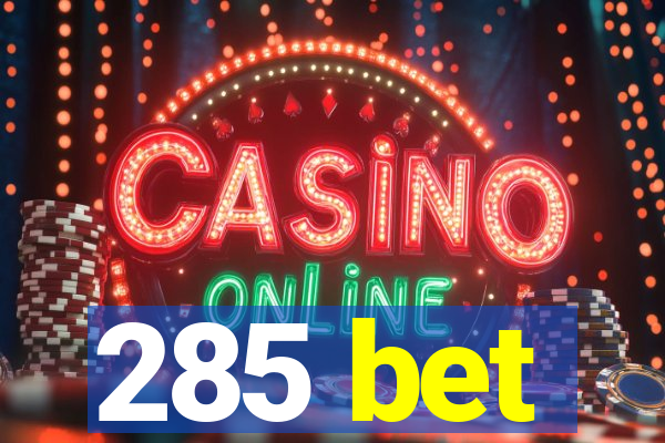 285 bet