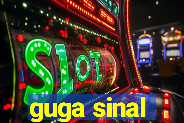 guga sinal