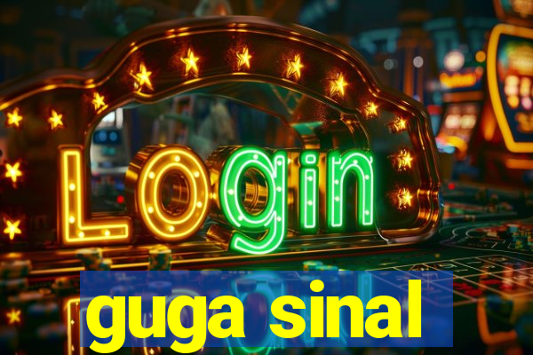 guga sinal