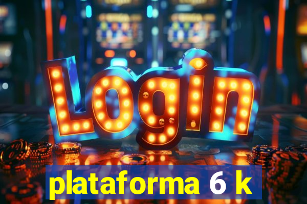 plataforma 6 k