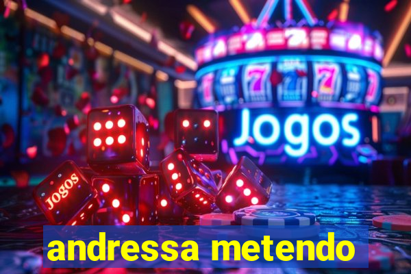andressa metendo