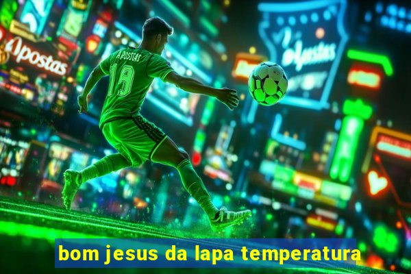 bom jesus da lapa temperatura