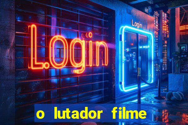 o lutador filme completo dublado mega filmes