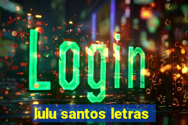 lulu santos letras