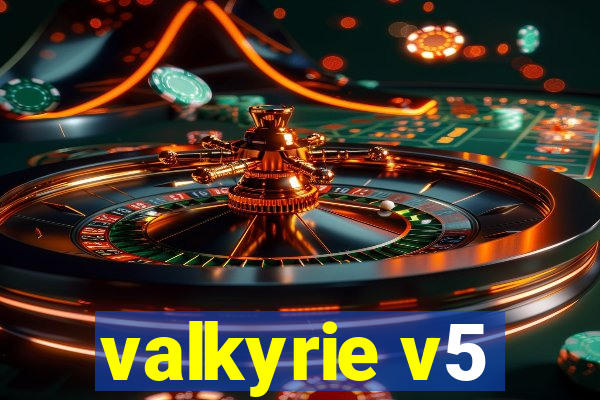 valkyrie v5