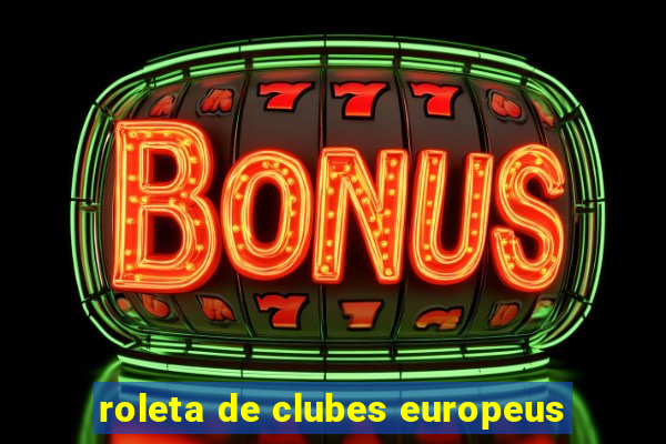 roleta de clubes europeus