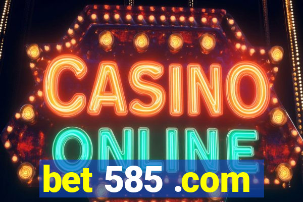bet 585 .com