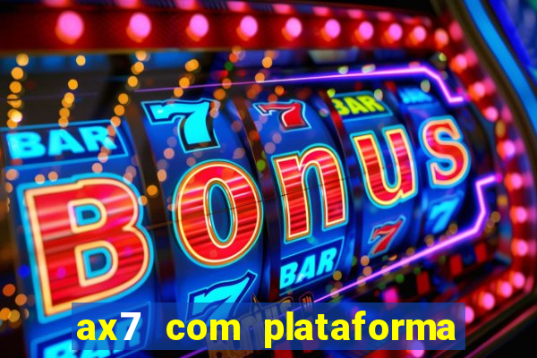 ax7 com plataforma de jogos