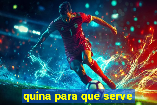 quina para que serve