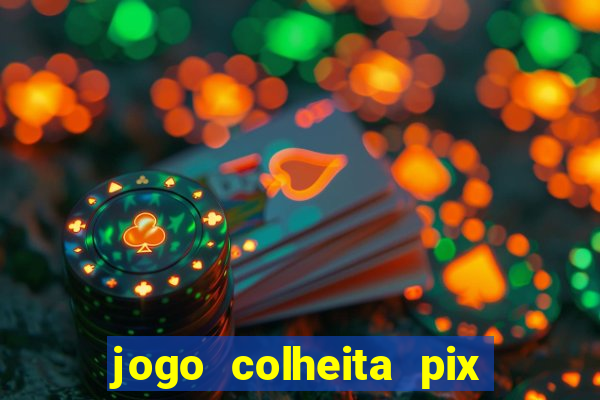 jogo colheita pix paga mesmo