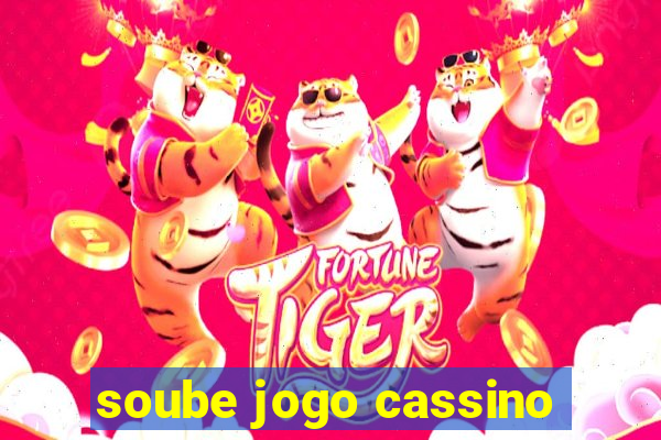 soube jogo cassino