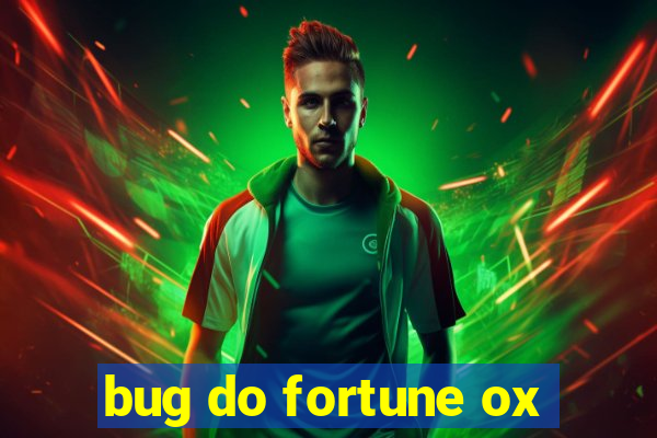bug do fortune ox