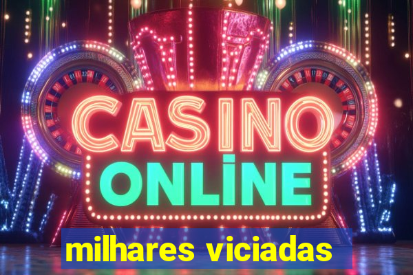 milhares viciadas