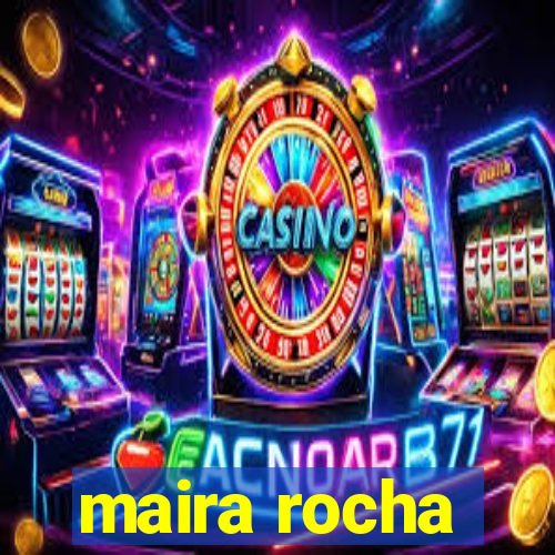 maira rocha