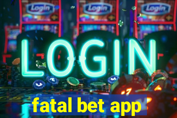 fatal bet app
