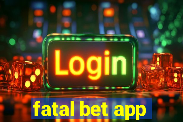 fatal bet app