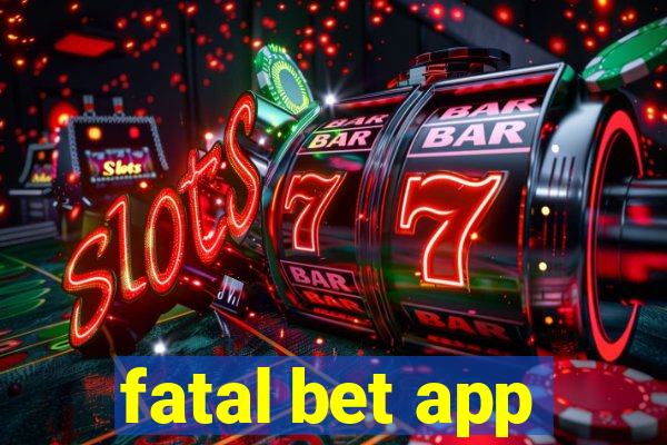 fatal bet app