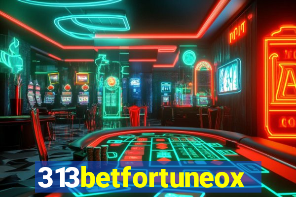 313betfortuneox