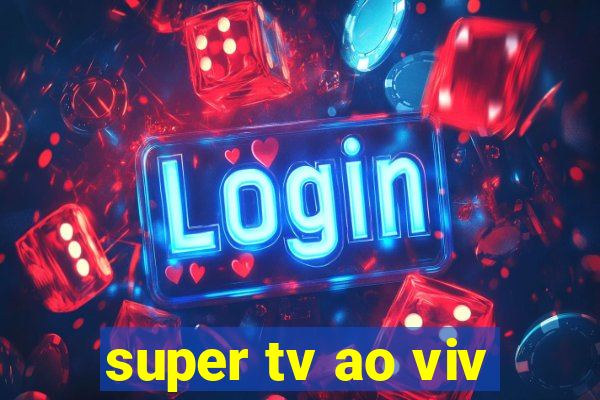 super tv ao viv