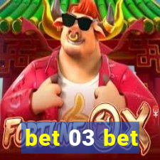 bet 03 bet
