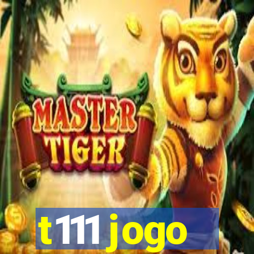 t111 jogo