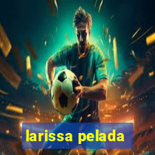 larissa pelada