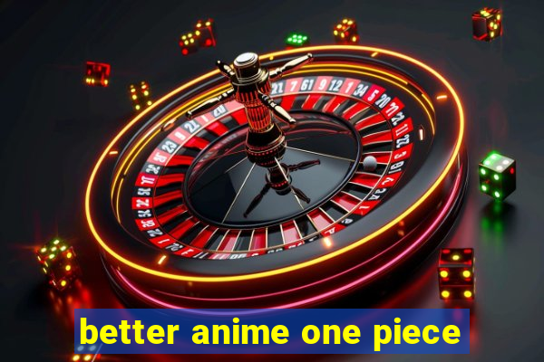better anime one piece